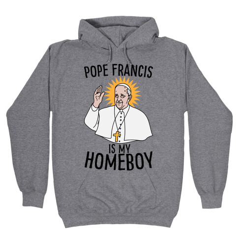Pope is my Homeboy Hooded Sweatshirt