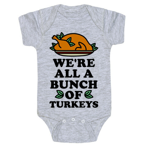We're All a Bunch of Turkeys Baby One-Piece