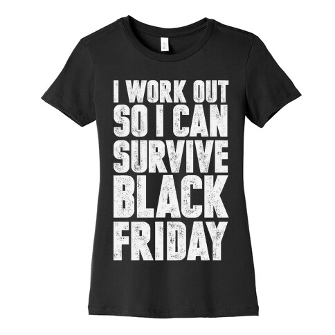 I Work Out So I Can Survive Black Friday Womens T-Shirt