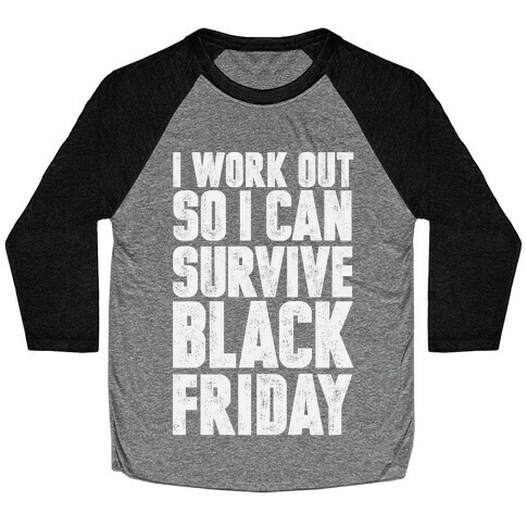 I Work Out So I Can Survive Black Friday Baseball Tee