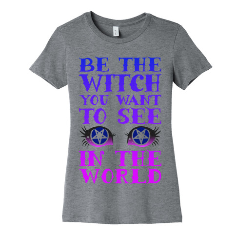 Be the Witch You Want to See Womens T-Shirt