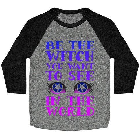 Be the Witch You Want to See Baseball Tee