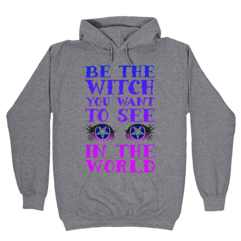 Be the Witch You Want to See Hooded Sweatshirt