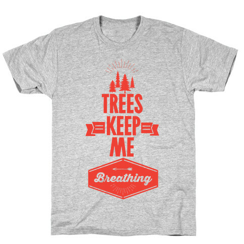 Trees Keep Me Breathing T-Shirt