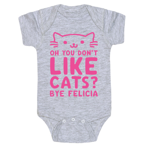 Oh You Don't Like Cats? Bye Felicia Baby One-Piece