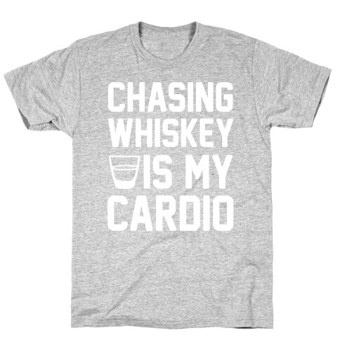 Chasing Whiskey Is My Cardio T-Shirt