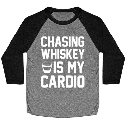 Chasing Whiskey Is My Cardio Baseball Tee