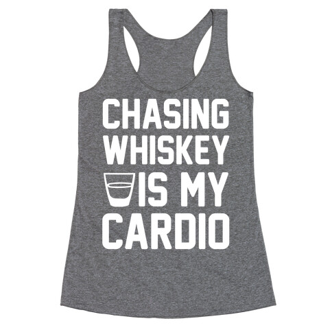 Chasing Whiskey Is My Cardio Racerback Tank Top