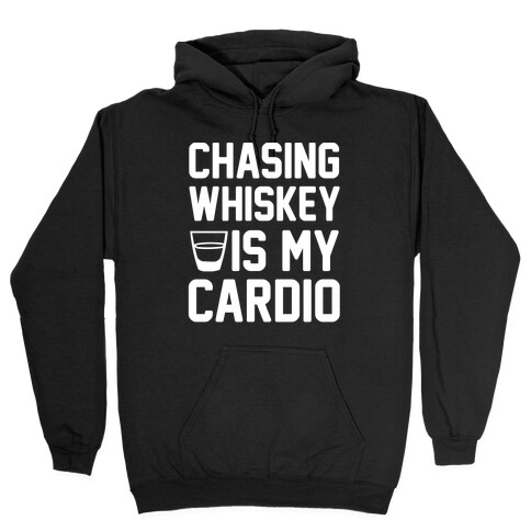 Chasing Whiskey Is My Cardio Hooded Sweatshirt