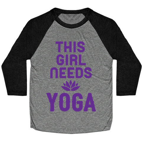 This Girl Needs Yoga Baseball Tee