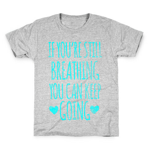 If You're Still Breathing You Can Keep Going Kids T-Shirt