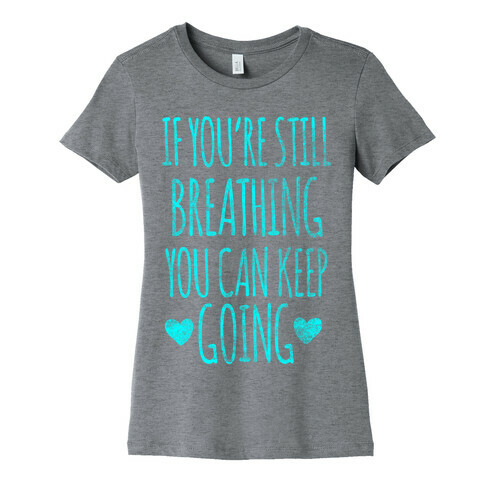 If You're Still Breathing You Can Keep Going Womens T-Shirt