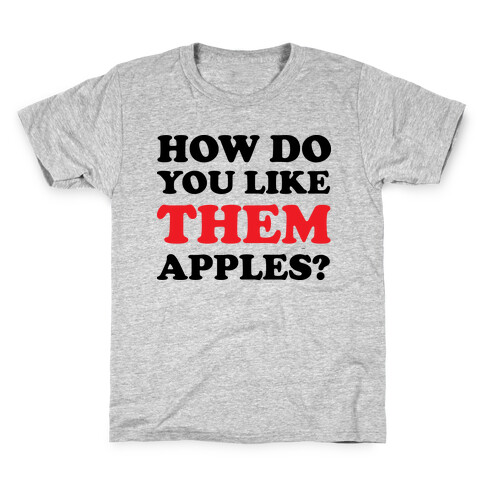 How Do You Like Them Apples Kids T-Shirt