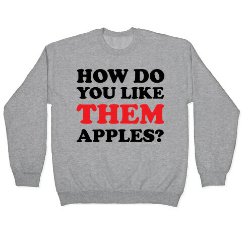 How Do You Like Them Apples Pullover