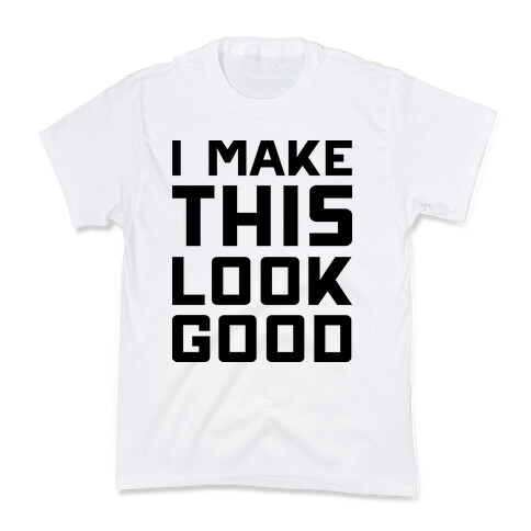 I Make This Look Good Kids T-Shirt