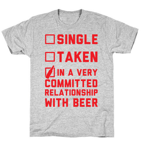 Single Taken In A Very Committed Relationship With Beer T-Shirt