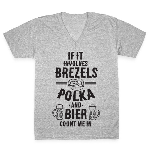 If It Involves Brezels, Polka, And Bier, Count Me In V-Neck Tee Shirt