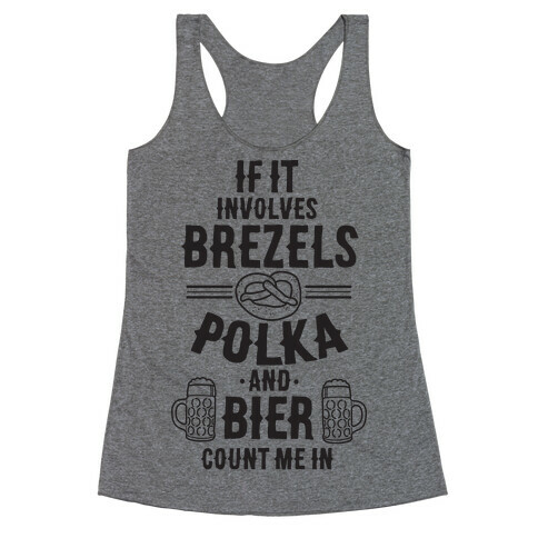 If It Involves Brezels, Polka, And Bier, Count Me In Racerback Tank Top