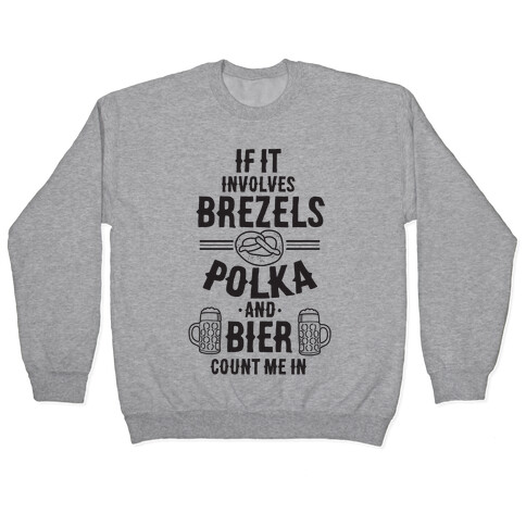 If It Involves Brezels, Polka, And Bier, Count Me In Pullover