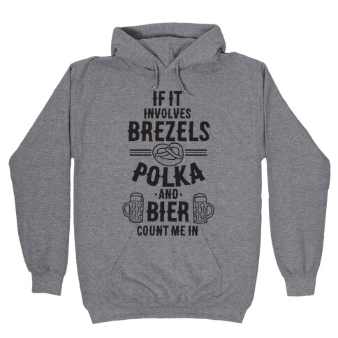 If It Involves Brezels, Polka, And Bier, Count Me In Hooded Sweatshirt