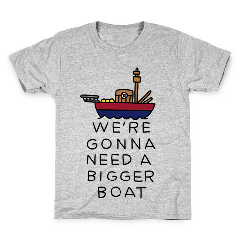 We're Gonna Need A Bigger Boat Kids T-Shirt