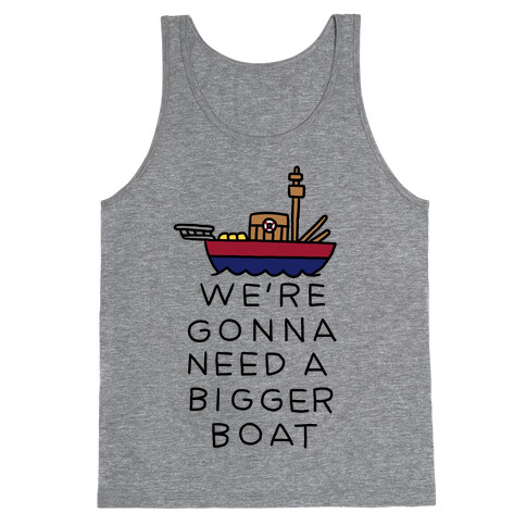 We're Gonna Need A Bigger Boat Tank Top
