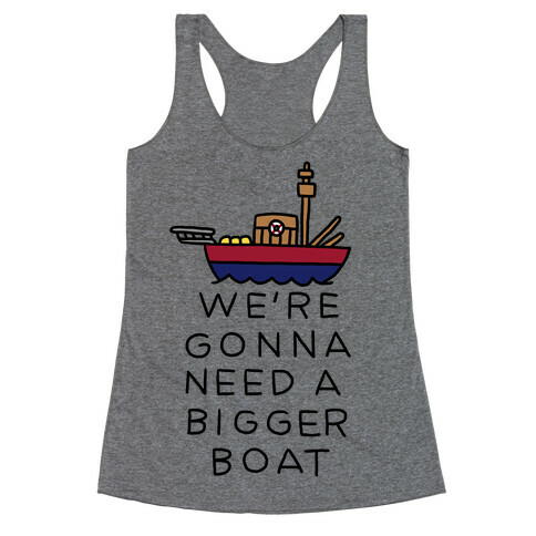 We're Gonna Need A Bigger Boat Racerback Tank Top