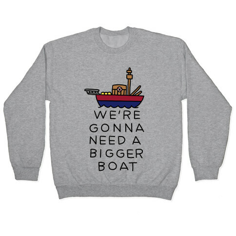 We're Gonna Need A Bigger Boat Pullover