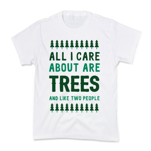 All I Care About Are Trees & Like Two People Kids T-Shirt