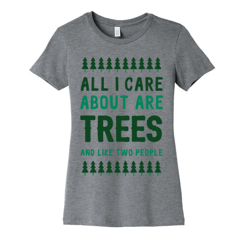 All I Care About Are Trees & Like Two People Womens T-Shirt