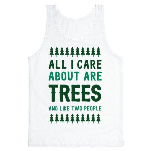 All I Care About Are Trees & Like Two People Tank Top