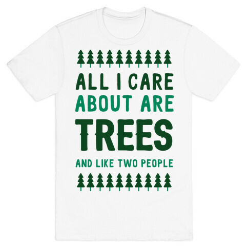 All I Care About Are Trees & Like Two People T-Shirt