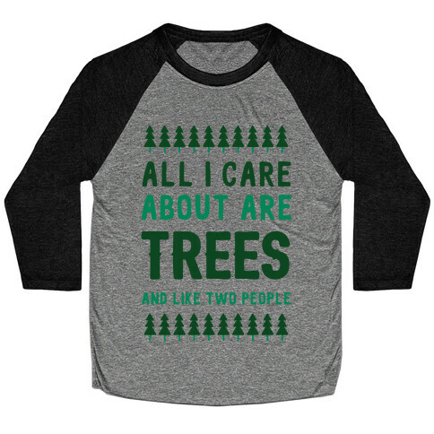 All I Care About Are Trees & Like Two People Baseball Tee