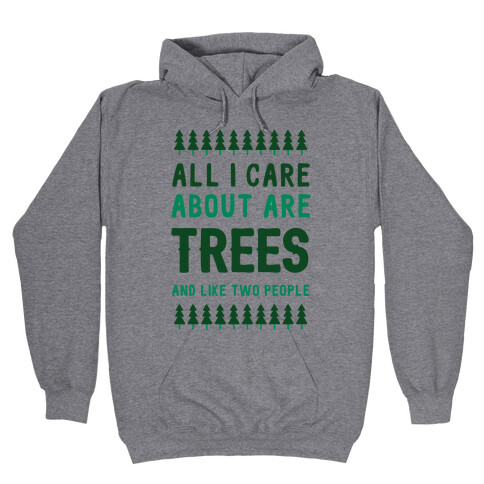 All I Care About Are Trees & Like Two People Hooded Sweatshirt