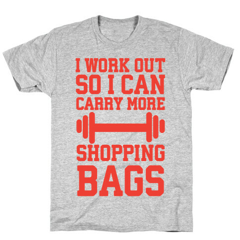 I Work Out So I Can Carry More Shopping Bags T-Shirt