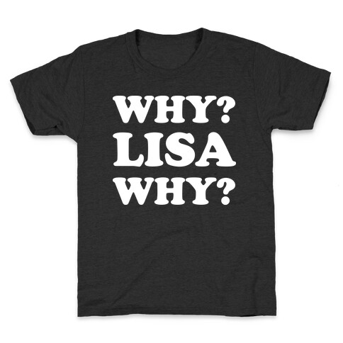 Why? Lisa Why? Kids T-Shirt