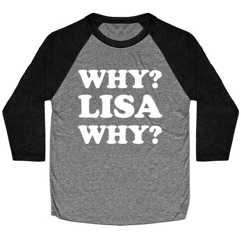 Why? Lisa Why? Baseball Tee