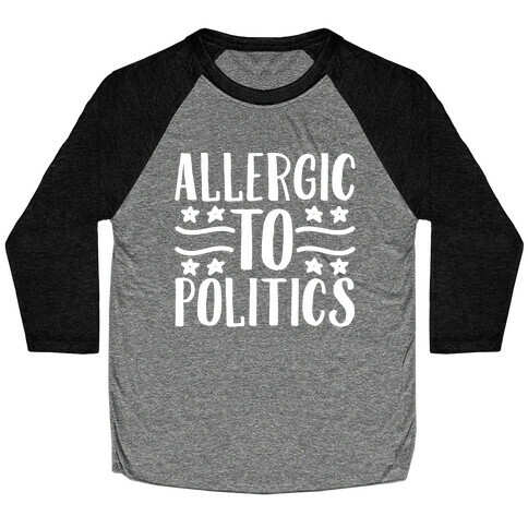 Allergic To Politics Baseball Tee