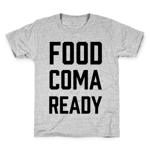 Food Coma Ready Kids T-Shirt