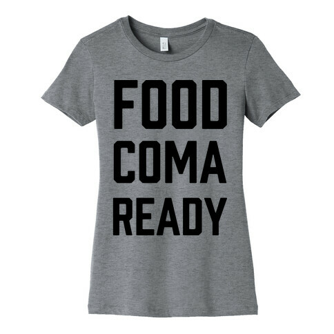 Food Coma Ready Womens T-Shirt