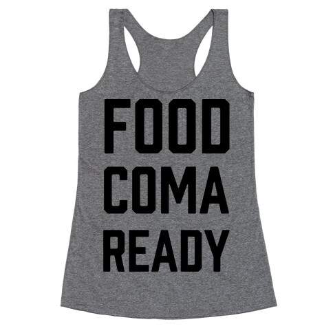 Food Coma Ready Racerback Tank Top