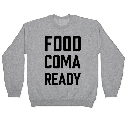 Food Coma Ready Pullover