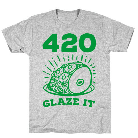 420 Glaze it Ham T-Shirt