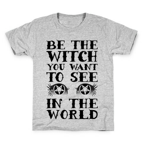 Be the Witch You Want to See Kids T-Shirt