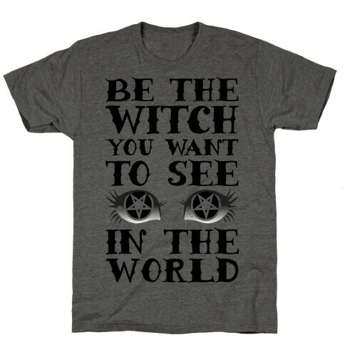 Be the Witch You Want to See T-Shirt
