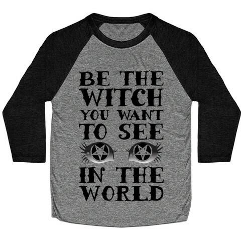 Be the Witch You Want to See Baseball Tee