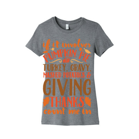 If It Involves Turkey Gravy Mashed Potatoes And Giving Thanks Count Me In Womens T-Shirt