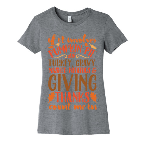 If It Involves Turkey Gravy Mashed Potatoes And Giving Thanks Count Me In Womens T-Shirt