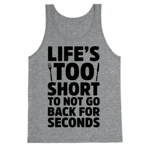 Life's Too Short To Not Go Back For Seconds Tank Top