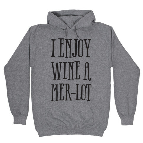I Enjoy Wine A Mer-lot Hooded Sweatshirt